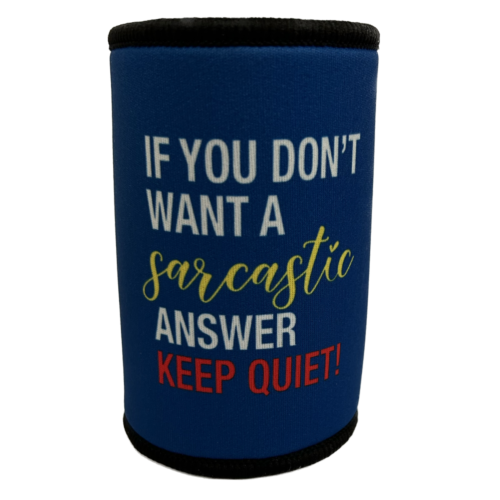 If You Don't Want A Sarcastic Answer Keep Quiet Naughty Novelties Neoprene Can Cooler Stubby Holder