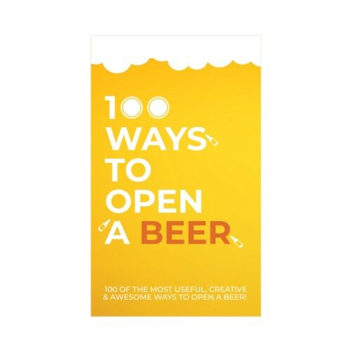 100 Ways To Open A Beer Creative Ways To Open A Beer Can On Cards Adults Only