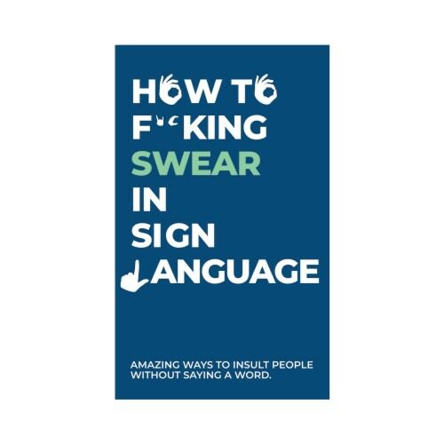 How To Swear In Sign Language Amazing Ways To Insult People Adults Only