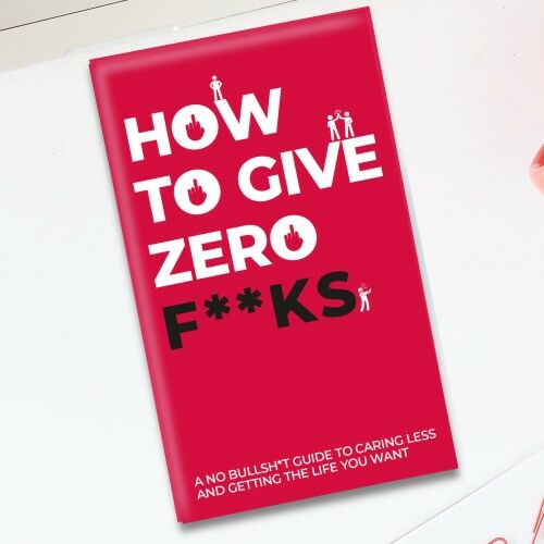 How To Give Zero F**ks 100 Cards To Care Less About Life