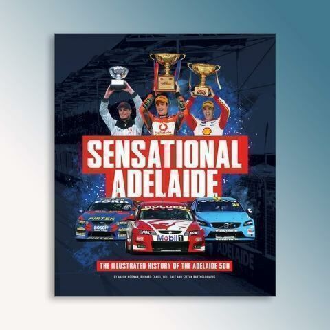 Sensational Adelaide: The Illustrated History of the Adelaide 500 Hardcover Book by Aaron Noonan, Richard Craill, Will Dale & Stefan Bertholomaeus