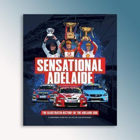 PRE ORDER - Sensational Adelaide: The Illustrated History of the Adelaide 500 Hardcover Book by Aaron Noonan, Richard Craill, Will Dale & Stefan Bertholomaeus (Full Price $99.99)